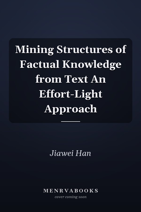 Mining Structures of Factual Knowledge from Text An Effort-Light Approach