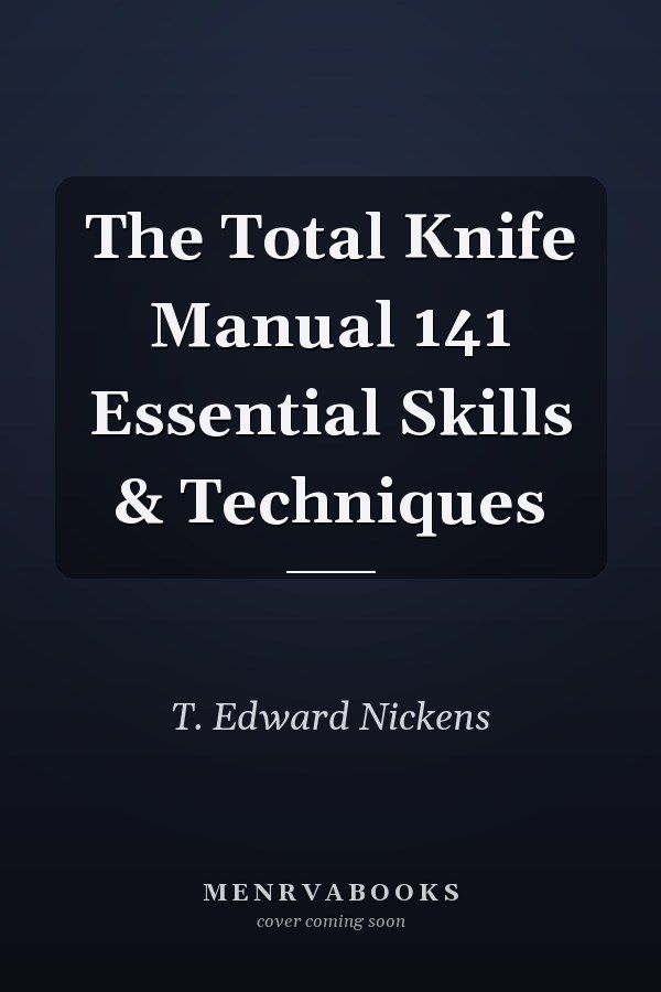 The Total Knife Manual 141 Essential Skills & Techniques