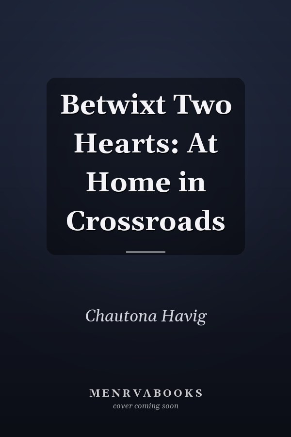 Betwixt Two Hearts: At Home in Crossroads