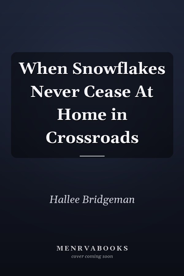 When Snowflakes Never Cease At Home in Crossroads