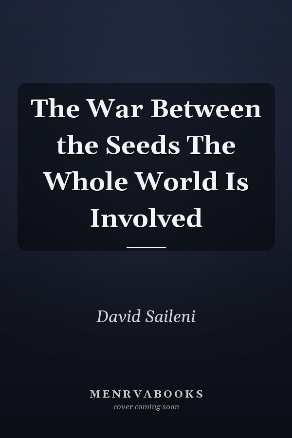 The War Between the Seeds The Whole World Is Involved