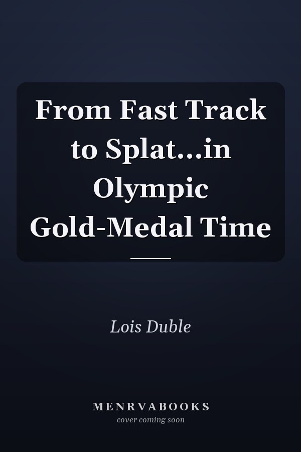 From Fast Track to Splat...in Olympic Gold-Medal Time