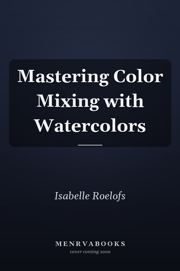 Mastering Color Mixing with Watercolors