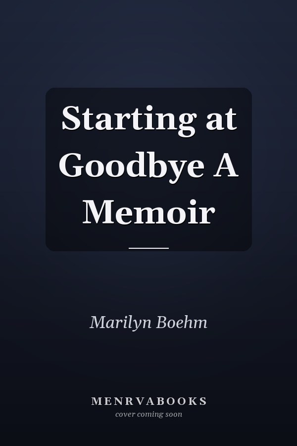 Starting at Goodbye A Memoir