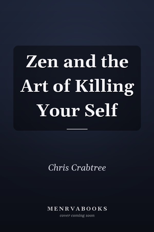 Zen and the Art of Killing Your Self