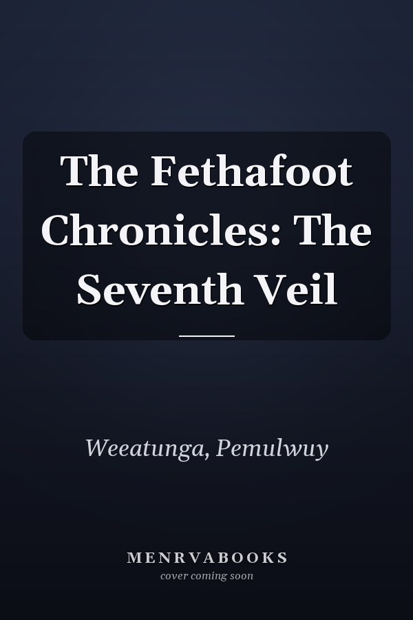 The Fethafoot Chronicles: The Seventh Veil