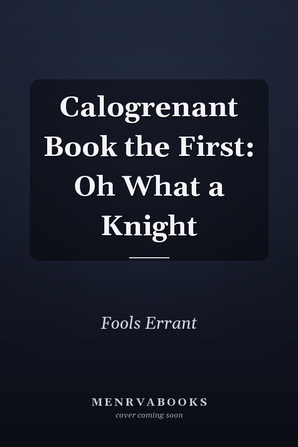 Calogrenant Book the First: Oh What a Knight