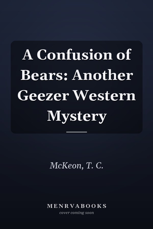 A Confusion of Bears: Another Geezer Western Mystery