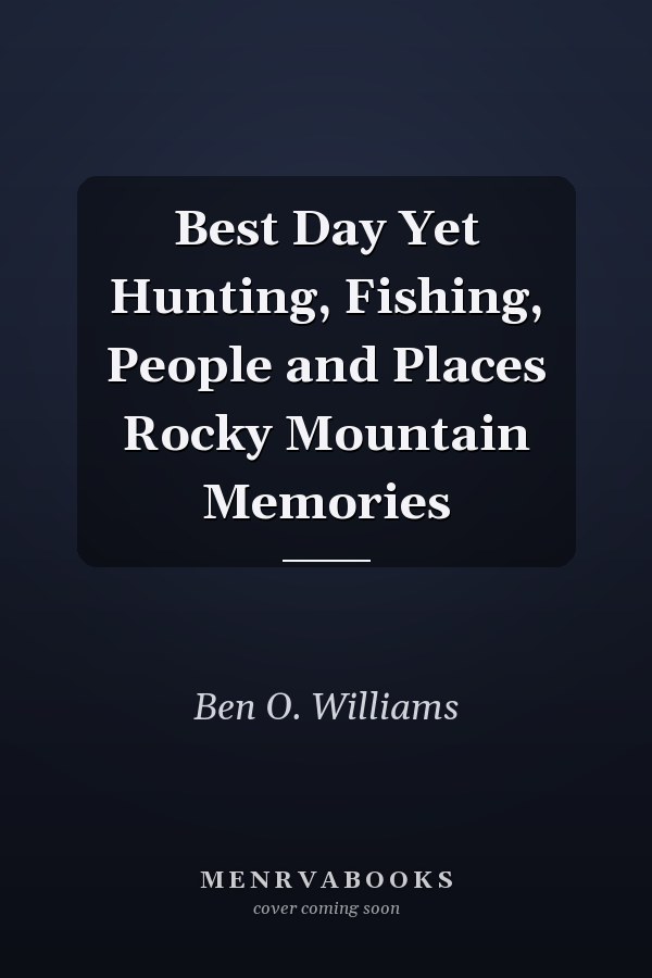 Best Day Yet Hunting, Fishing, People and Places Rocky Mountain Memories