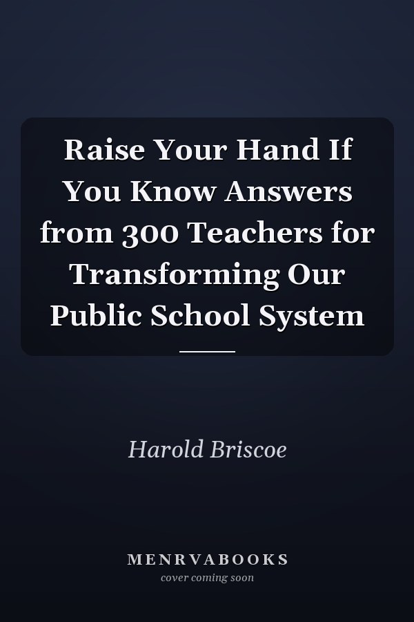 Raise Your Hand If You Know Answers from 300 Teachers for Transforming Our Public School System