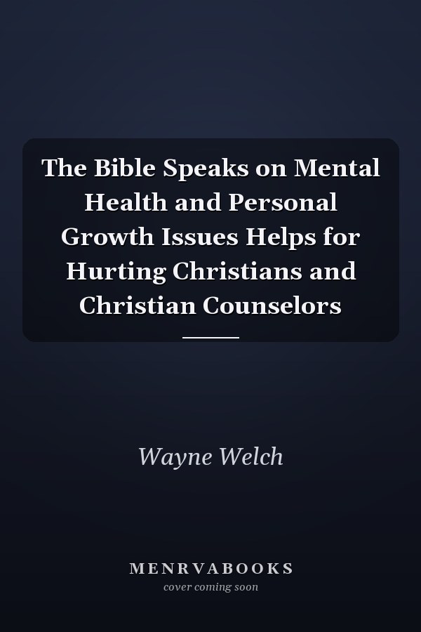 The Bible Speaks on Mental Health and Personal Growth Issues Helps for Hurting Christians and Christian Counselors