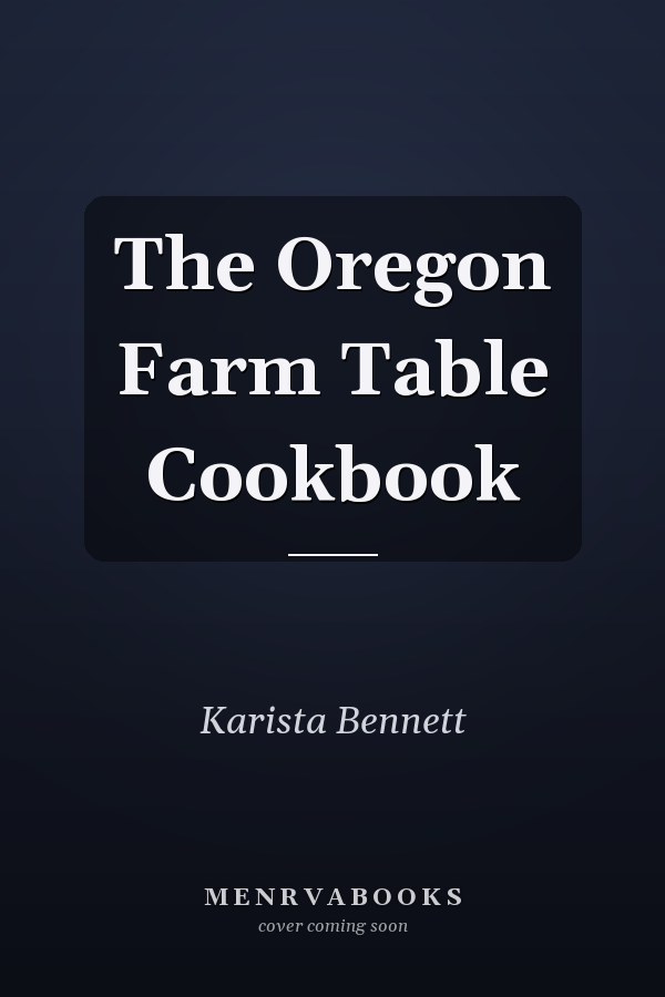 The Oregon Farm Table Cookbook