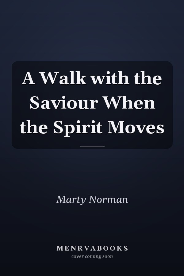 A Walk with the Saviour When the Spirit Moves
