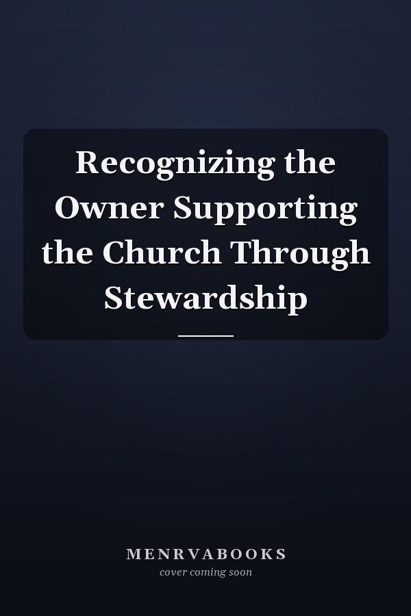 Recognizing the Owner Supporting the Church Through Stewardship