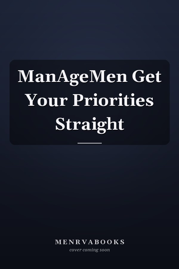 ManAgeMen Get Your Priorities Straight