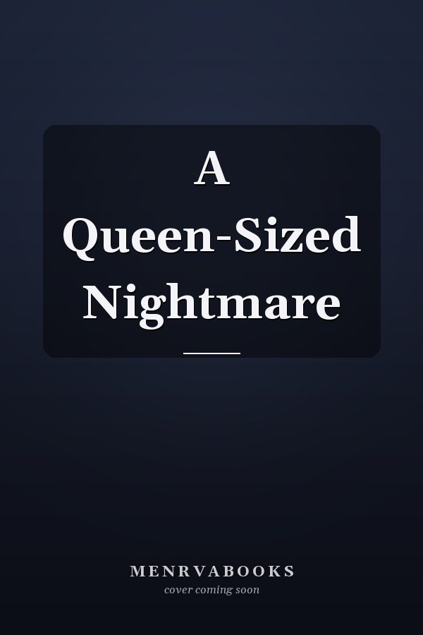 A Queen-Sized Nightmare