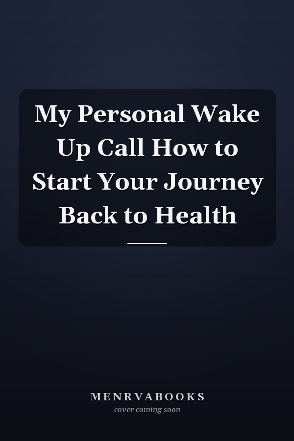 My Personal Wake Up Call How to Start Your Journey Back to Health
