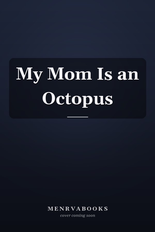 My Mom Is an Octopus