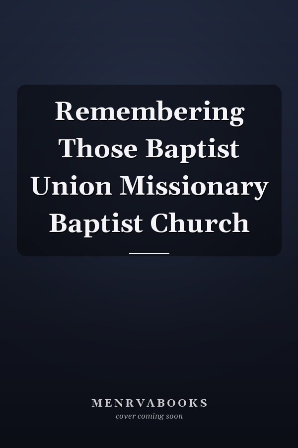 Remembering Those Baptist Union Missionary Baptist Church