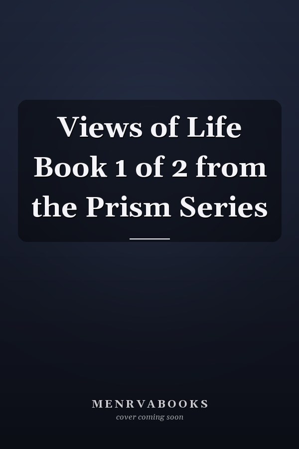 Views of Life Book 1 of 2 from the Prism Series