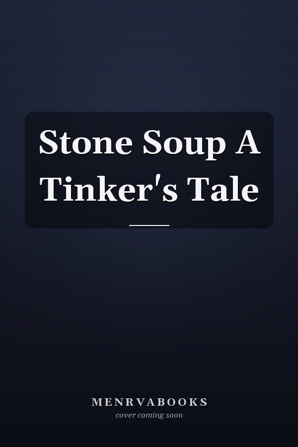 Stone Soup A Tinker's Tale