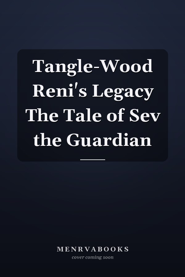 Tangle-Wood Reni's Legacy The Tale of Sev the Guardian
