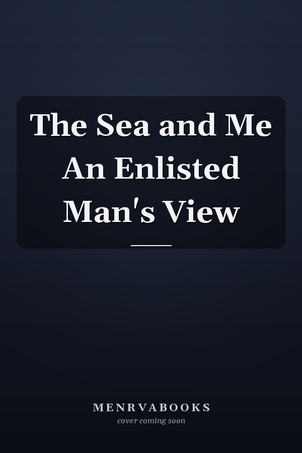 The Sea and Me An Enlisted Man's View