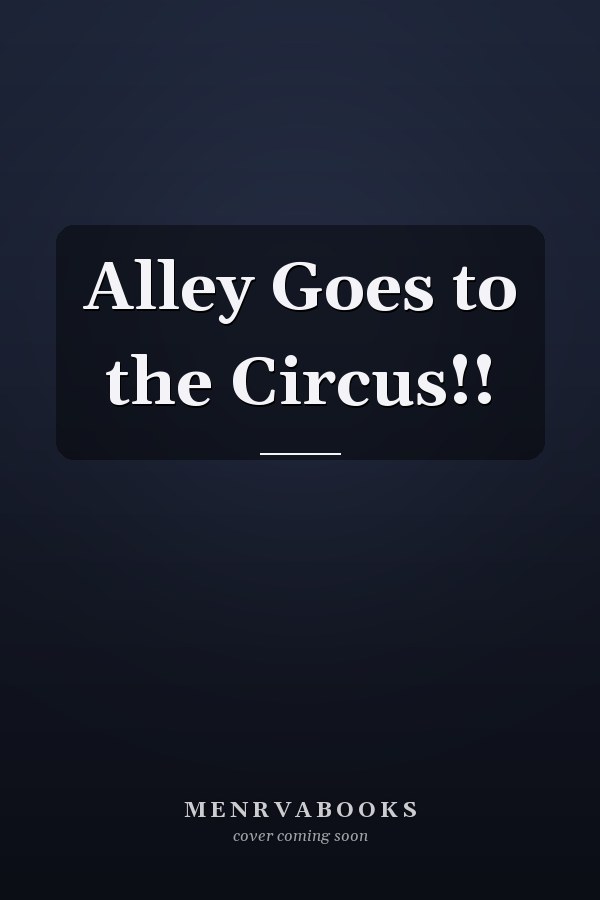 Alley Goes to the Circus!!