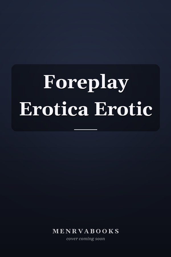 Foreplay Erotica Erotic