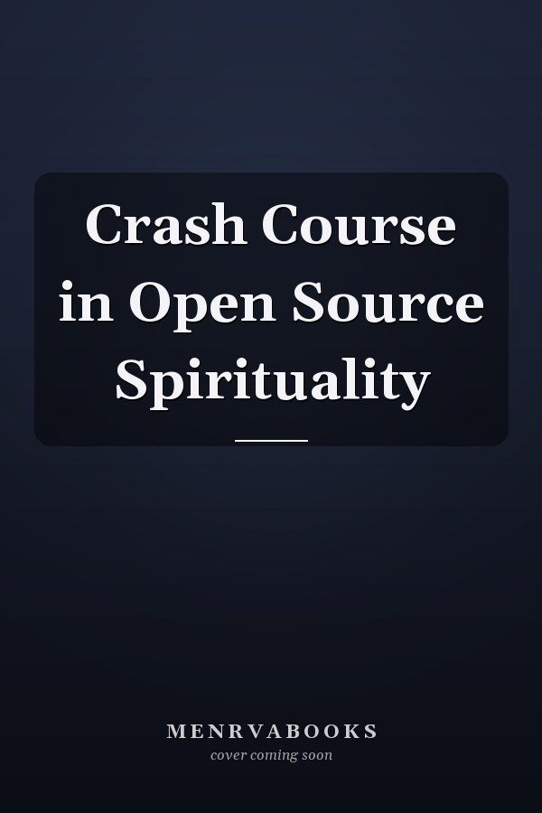 Crash Course in Open Source Spirituality