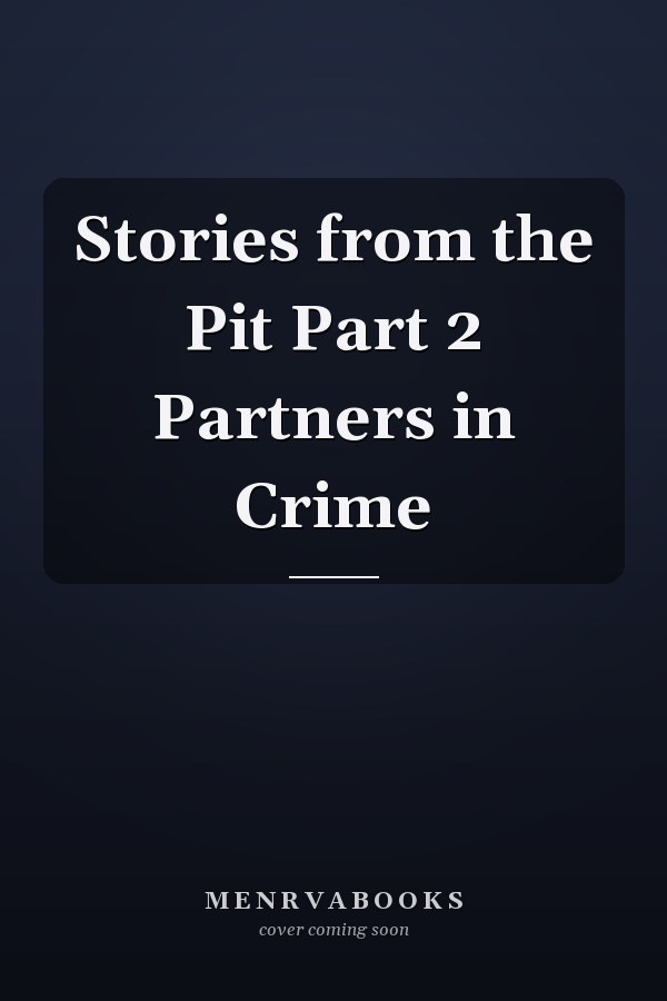 Stories from the Pit Part 2 Partners in Crime