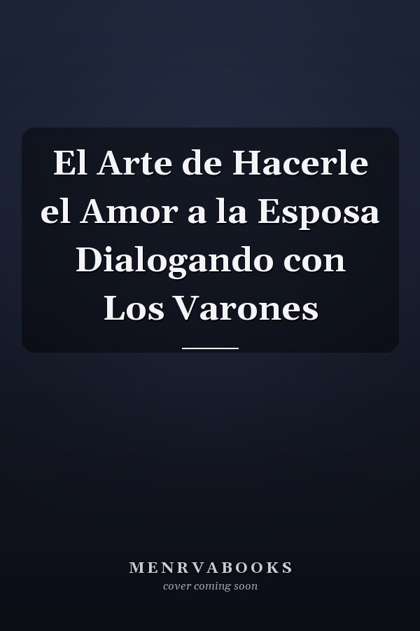 El Arte de Hacerle el Amor a la Esposa Dialogando con Los Varones