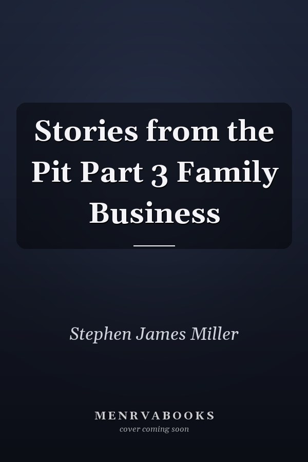Stories from the Pit Part 3 Family Business