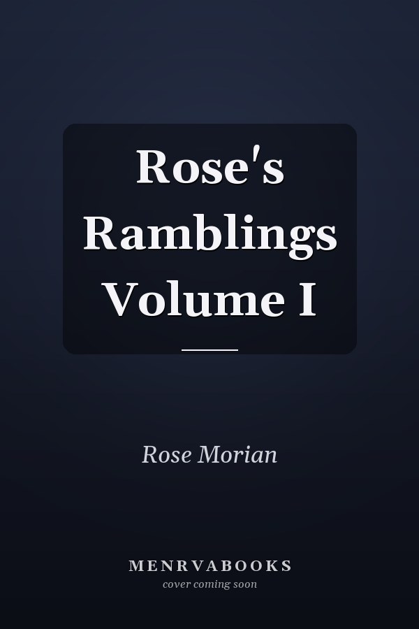 Rose's Ramblings Volume I