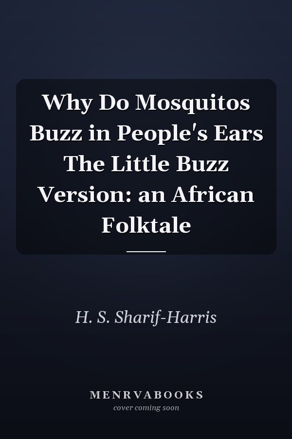 Why Do Mosquitos Buzz in People's Ears The Little Buzz Version: an African Folktale