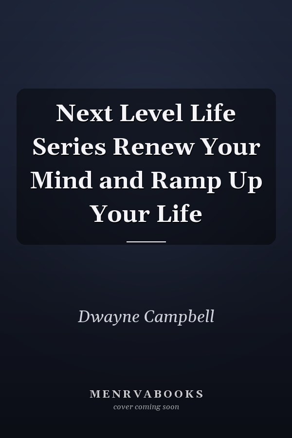 Next Level Life Series Renew Your Mind and Ramp Up Your Life