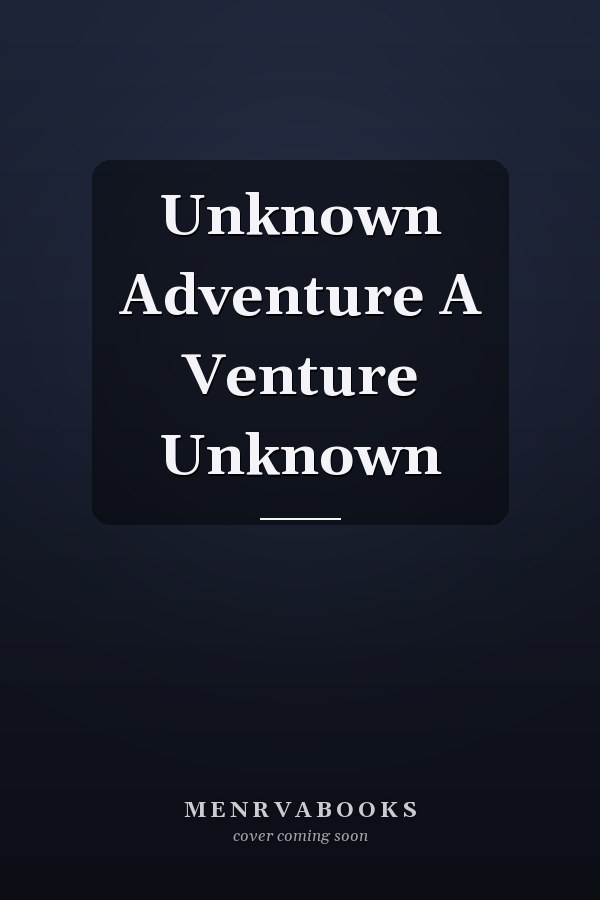 Unknown Adventure A Venture Unknown