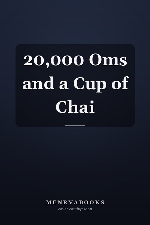 20,000 Oms and a Cup of Chai