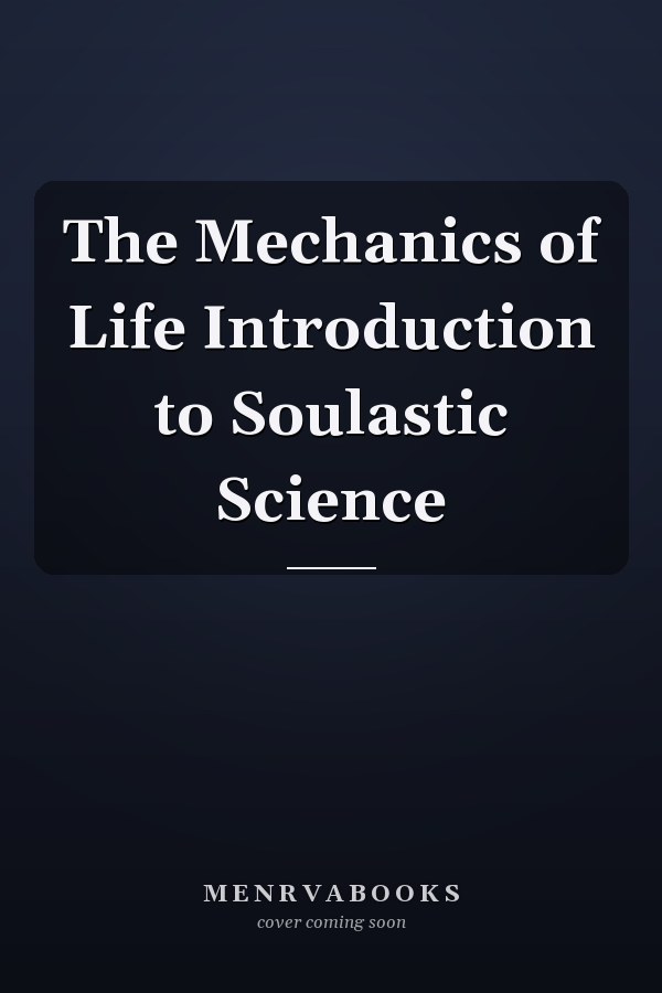 The Mechanics of Life Introduction to Soulastic Science