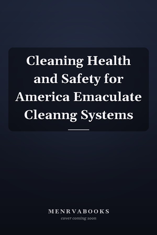 Cleaning Health and Safety for America Emaculate Cleanng Systems