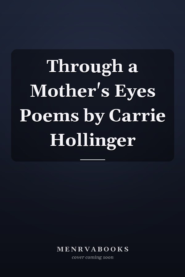 Through a Mother's Eyes Poems by Carrie Hollinger