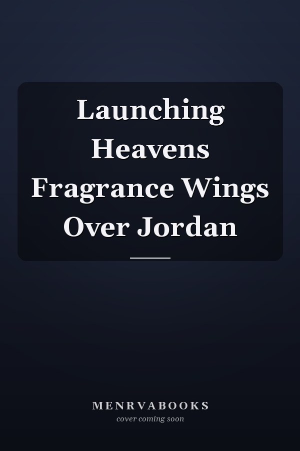Launching Heavens Fragrance Wings Over Jordan
