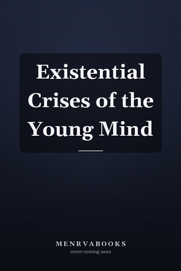 Existential Crises of the Young Mind