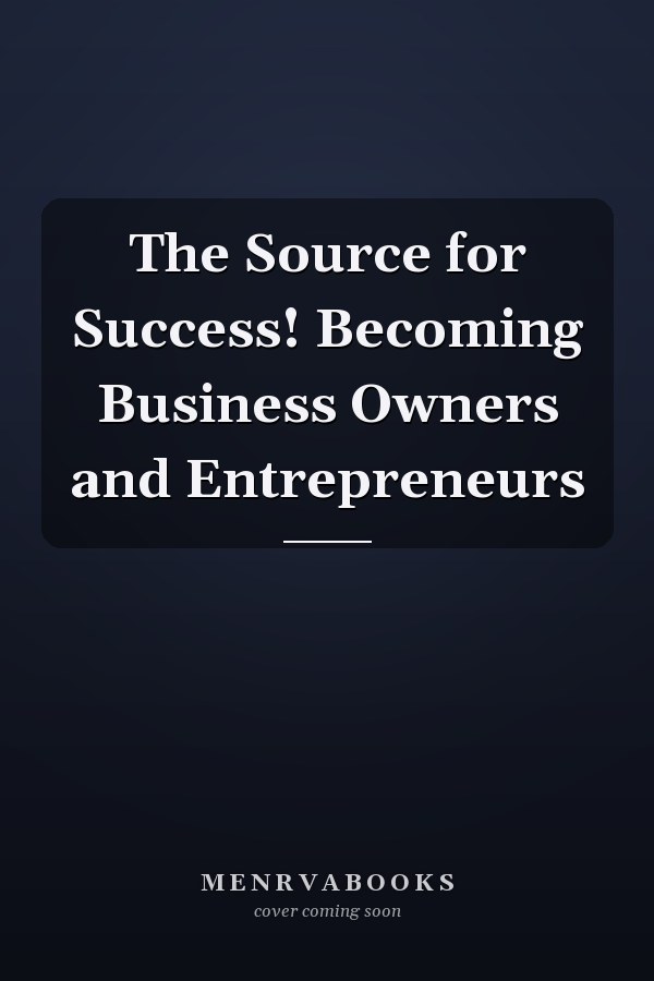 The Source for Success! Becoming Business Owners and Entrepreneurs