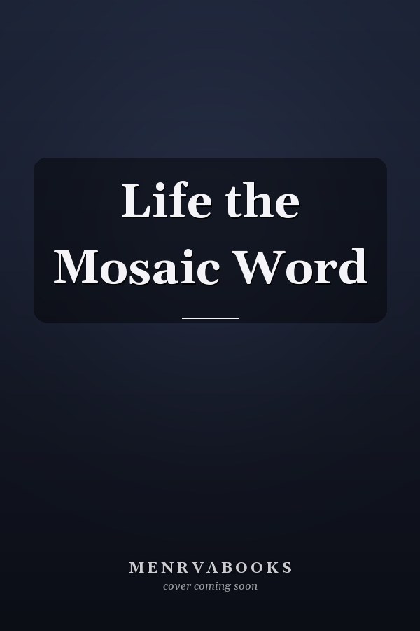 Life the Mosaic Word