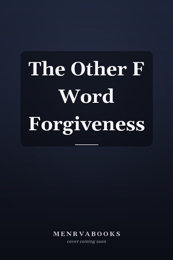 The Other F Word Forgiveness