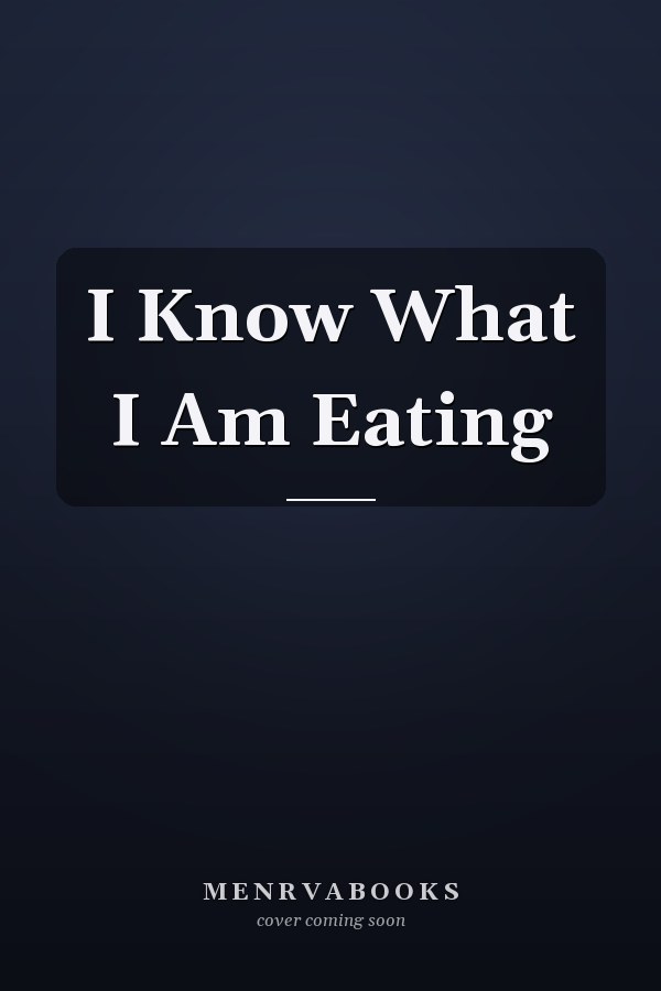 I Know What I Am Eating