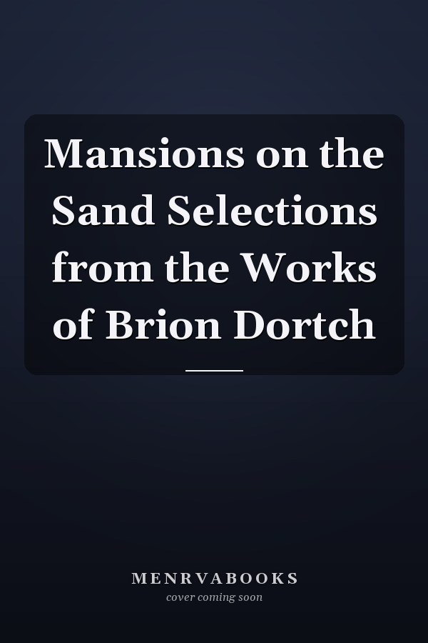 Mansions on the Sand Selections from the Works of Brion Dortch
