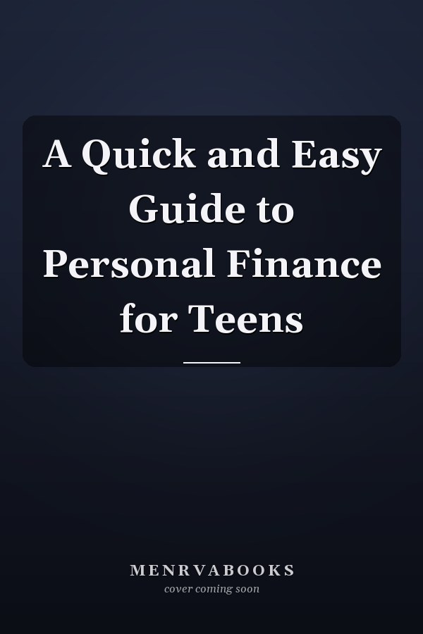 A Quick and Easy Guide to Personal Finance for Teens