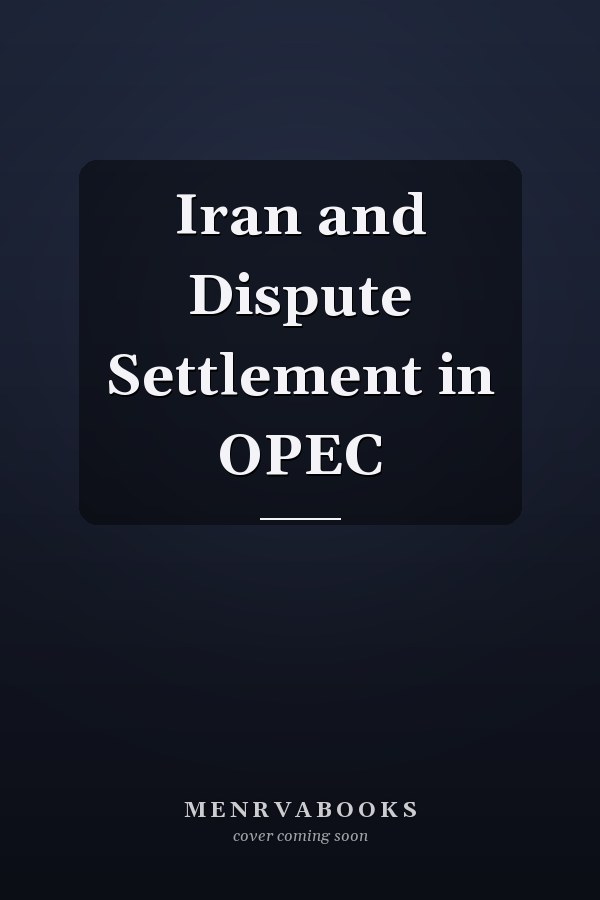 Iran and Dispute Settlement in OPEC